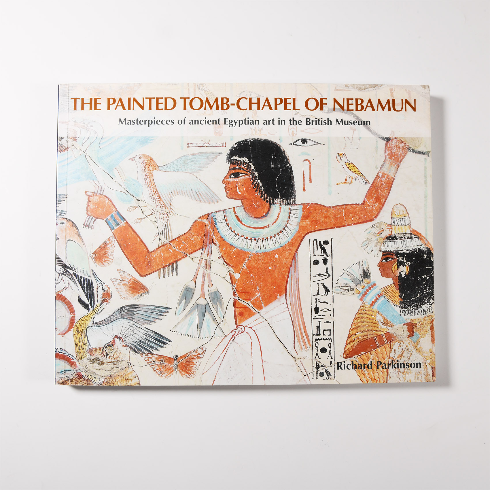 Archaeological Books - Parkinson - The Painted Tomb-Chapel of Nebamun