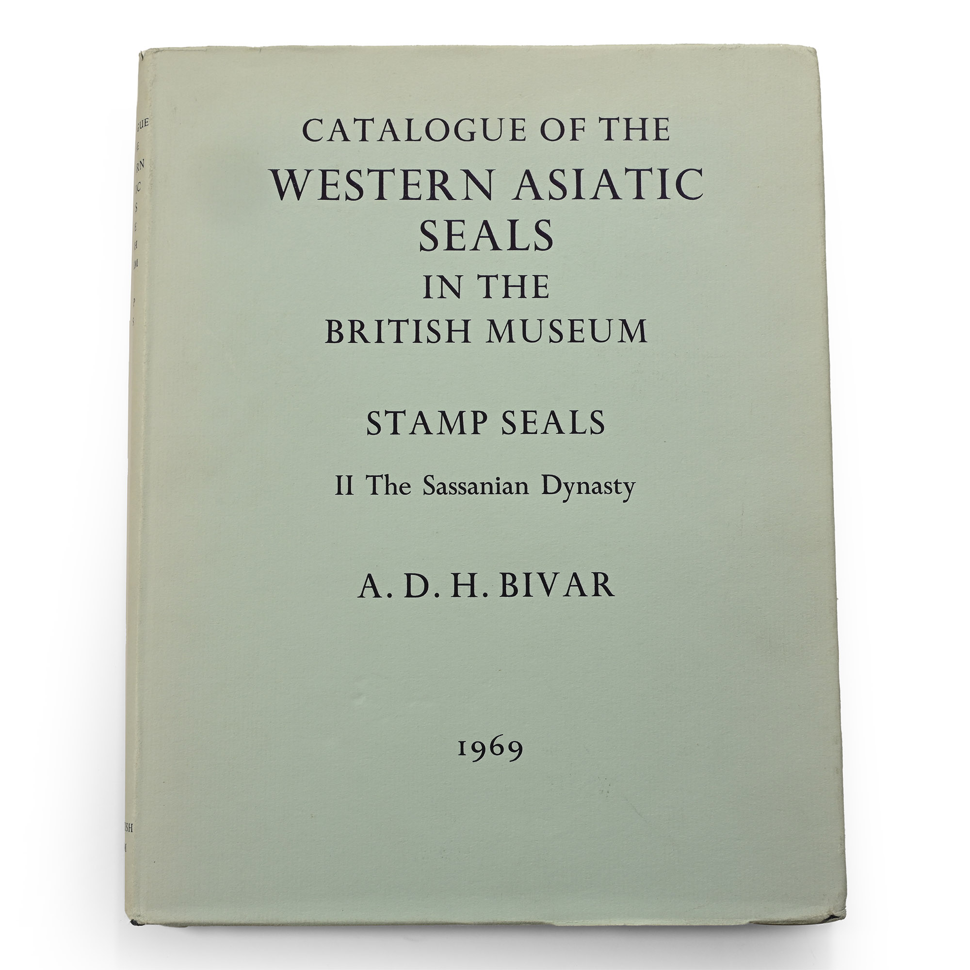 Catalogue of the Western Asiatic Seals in the British Museum - Stamp Seals II The Sassanian Dynasty