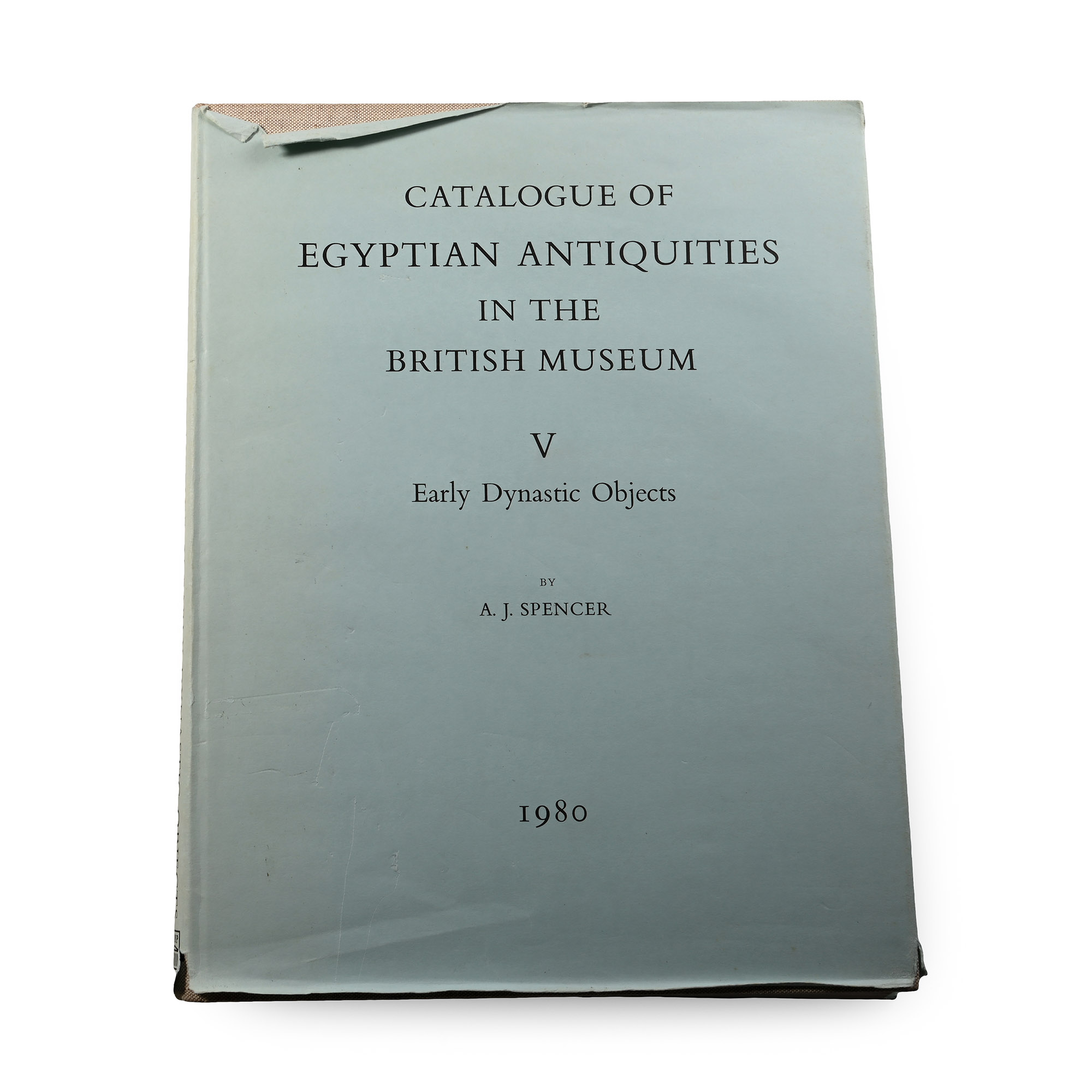 Catalogue of Egyptian Antiquities in the British Museum V - Early Dynastic Objects by A.J. Spencer
