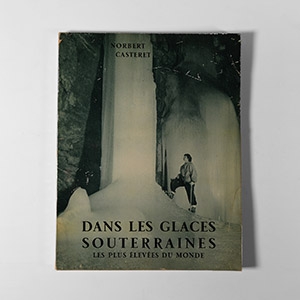 Natural History Books - Casteret - Dans les Glaces Souterraines les Plus Elevees du Monde