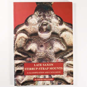 Archaeological Books - Williams - Late Saxon Stirrup-Strap Mounts