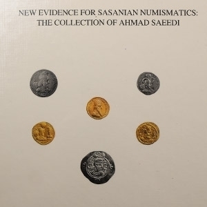 New Evidence for Sasanian Numismatics: The Collection of Ahmad Saeedi