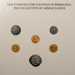 Numismatic Books - New Evidence for Sasanian Numismatics: The Collection of Ahmad Saeedi