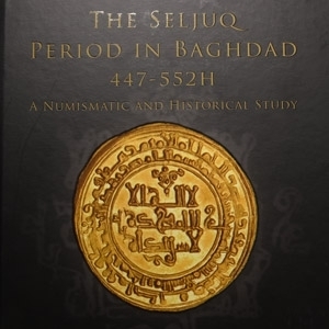 The Seljuq Period in Baghdad, 447-552H, A Numismatic and Historical Study