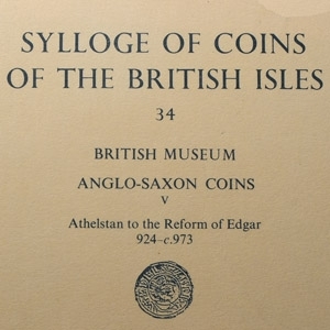Sylloge of Coins of the British Isles 34 - British Museum Anglo-Saxon Coins V - Athelstan to the Reform of Edgar 924-c.973