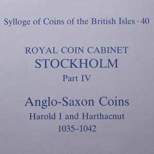 Sylloge of Coins of the British Isles 40 - Royal Coin Cabinet Stockholm Part IV - Anglo-Saxon Coins Harold I and Harthacnut 1035-1042