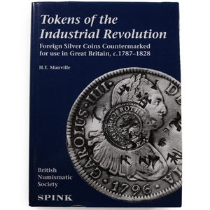 Numismatic Books - Tokens of the Industrial Revolution - Foreign Silver Coins Countermarked for use in Great Britain, c.1787-1828