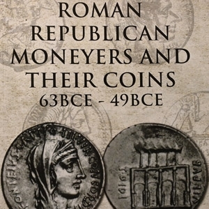 Roman Republican Moneyers and Their Coins 63CE - 49BCE