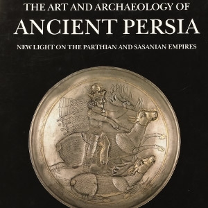 The Art and Archaeology of Ancient Persia