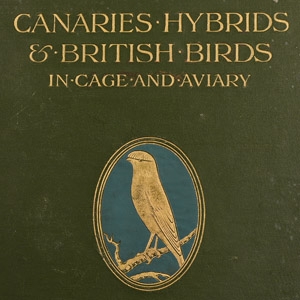 Canaries, Hybrids & British Birds in Cage and Aviary