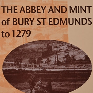 The Abbey and Mint of Bury St Edmunds to 1279