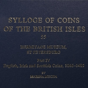 Sylloge of Coins of the British Isles, 55 - Hermitage Museum, St Petersburg, Part IV - English, Irish and Scottish Coins, 1066-1485
