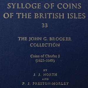 Sylloge of Coins of the British Isles, 33 - The John G. Brooker Collection - Coins of Charles I (1625-1649)