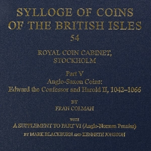 Sylloge of Coins of the British Isles, 54 - Royal Coin Cabinet, Stockholm, Part V - Anglo-Saxon Coins: Edward the Confessor and Harold II, 1042-1066