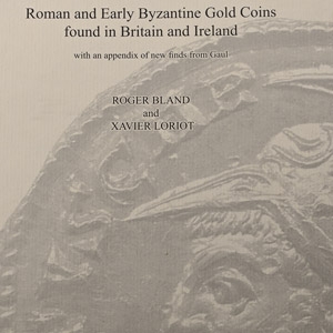 Roman and Early Byzantine Gold Coins found in Britain and Ireland with an appendix of new finds from Gaul