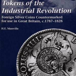 Tokens of the Industrial Revolution - Foreign Silver Coins Countermarked for use in Great Britain, c.1787-1828 by H.E. Manville