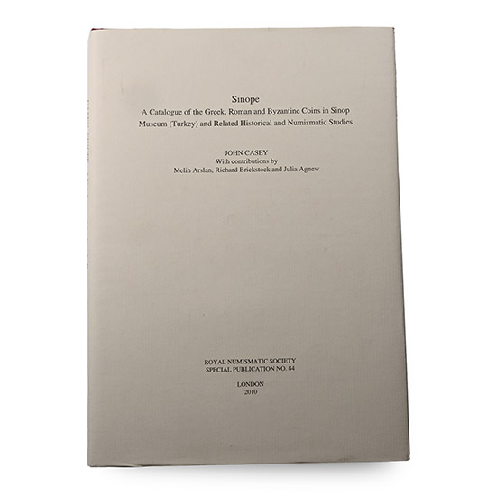 Sinope - A Catalogue of the Greek, Roman and Byzantine Coins in Sinop Museum (Turkey) and Related Historical and Numismatic Studies