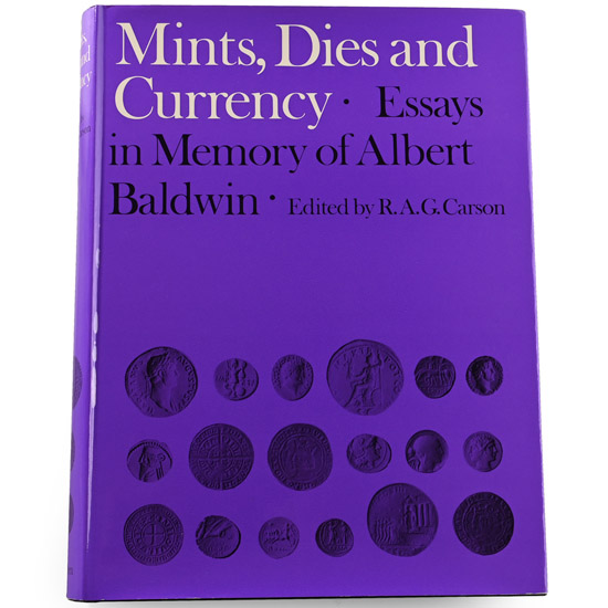 NEW BOOK: Mints, Dies and Currency - Essays in Memory of Albert Baldwin Edited by R.A.G. Carson