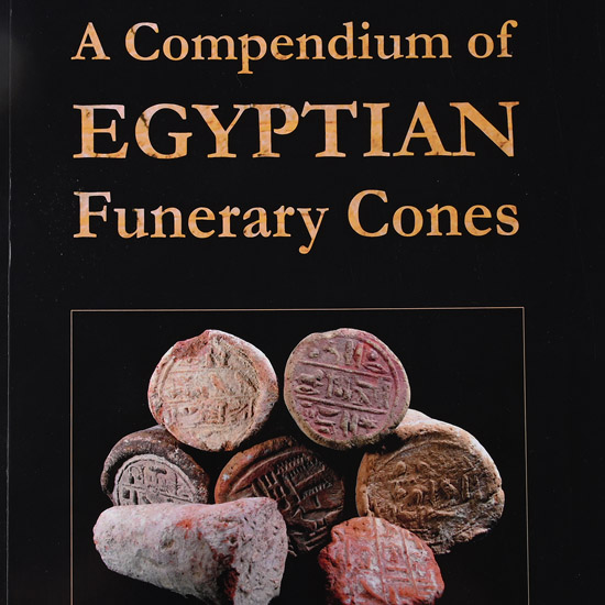 A Compendium of Egyptian Funerary Cones by G. Dibley & B. Lipkin