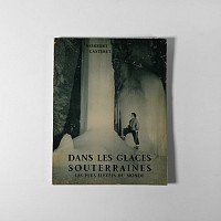 Natural History Books - Casteret - Dans les Glaces Souterraines les Plus Elevees du Monde
