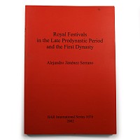 Archaeological Books - Royal Festivals in the Late Predynastic Period and the First Dynasty