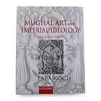 Mughal Art and Imperial Ideology by Ebba Koch