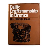 Celtic Craftsmanship in Bronze by H.E. Kilbride-Jones