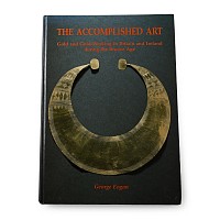 The Accomplished Art - Gold and Gold-Working in Britain and Ireland During the Bronze Age
