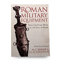 Roman Military Equipment from the Punic Wars to the Fall of Rome by M.C. Bishop & J.C.N. Coulston