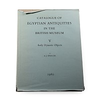 Catalogue of Egyptian Antiquities in the British Museum V - Early Dynastic Objects by A.J. Spencer