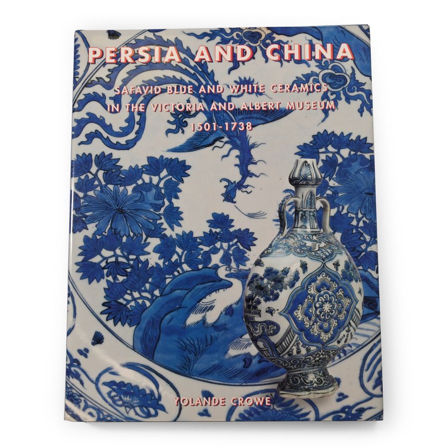 Persia and China - Safavid Blue and White Ceramics in the Victoria and Albert Museum 1501-1738