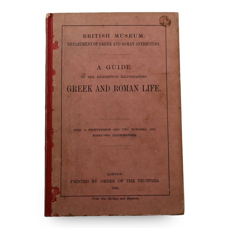 A British Museum Guide to the Exhibition Illustrating Greek and Roman Life