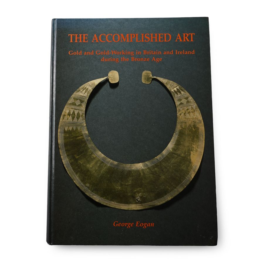 The Accomplished Art - Gold and Gold-Working in Britain and Ireland During the Bronze Age