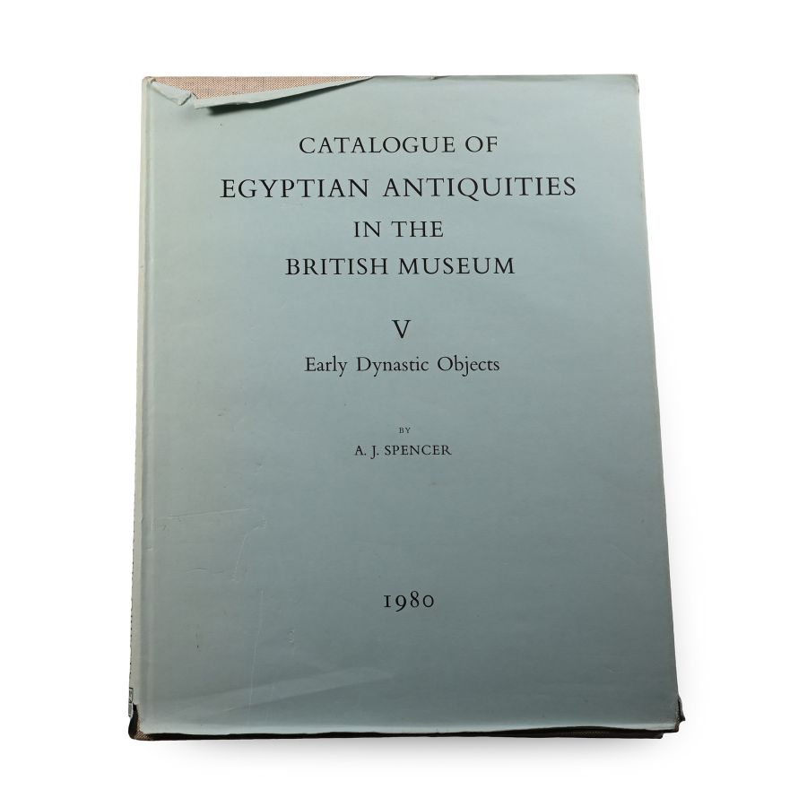 Catalogue of Egyptian Antiquities in the British Museum V - Early Dynastic Objects by A.J. Spencer
