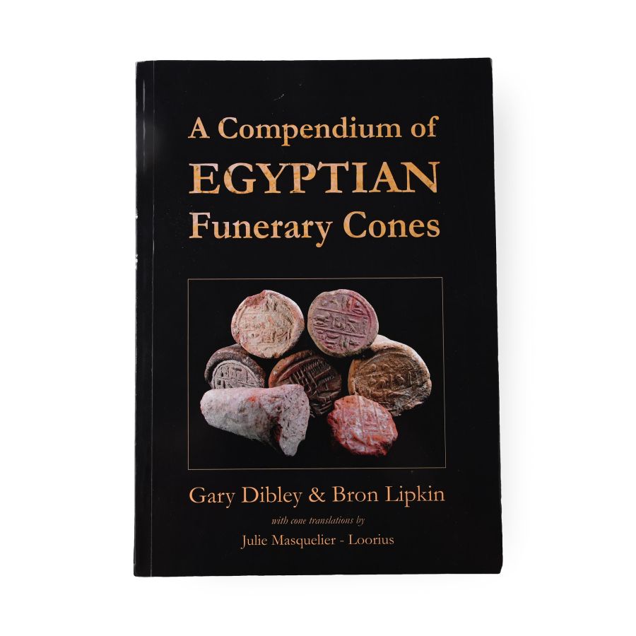 A Compendium of Egyptian Funerary Cones by G. Dibley & B. Lipkin
